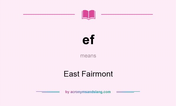 What does ef mean? It stands for East Fairmont