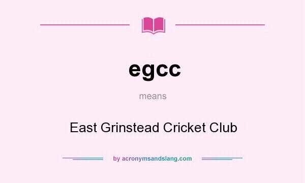 What does egcc mean? It stands for East Grinstead Cricket Club