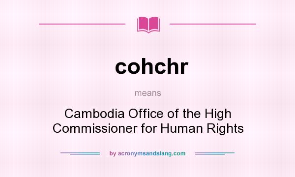 What does cohchr mean? It stands for Cambodia Office of the High Commissioner for Human Rights