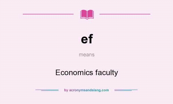 What does ef mean? It stands for Economics faculty