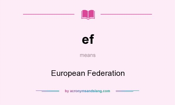 What does ef mean? It stands for European Federation