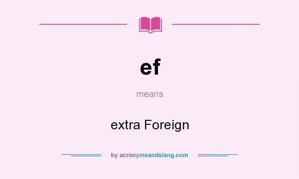 What does ef mean? It stands for extra Foreign