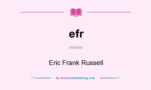 What does efr mean? It stands for Eric Frank Russell