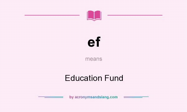 What does ef mean? It stands for Education Fund