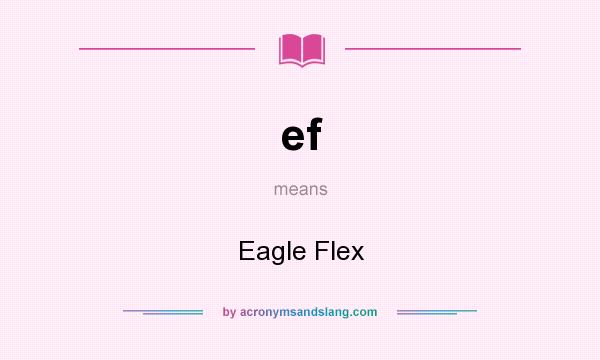 What does ef mean? It stands for Eagle Flex