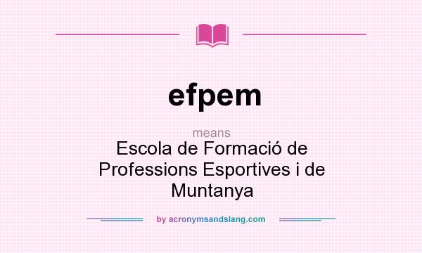 What does efpem mean? It stands for Escola de Formació de Professions Esportives i de Muntanya