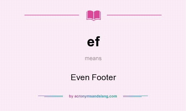 What does ef mean? It stands for Even Footer