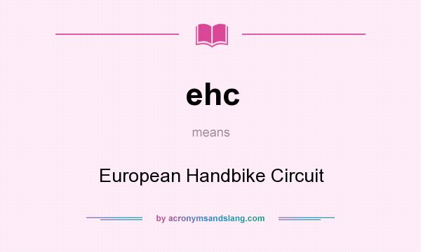 What does ehc mean? It stands for European Handbike Circuit