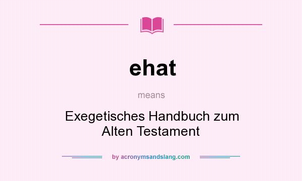 What does ehat mean? It stands for Exegetisches Handbuch zum Alten Testament