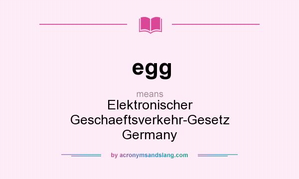 What does egg mean? It stands for Elektronischer Geschaeftsverkehr-Gesetz Germany