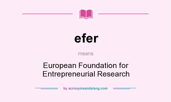 What does efer mean? It stands for European Foundation for Entrepreneurial Research