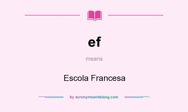 What does ef mean? It stands for Escola Francesa