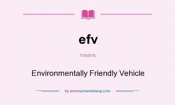 What does efv mean? It stands for Environmentally Friendly Vehicle