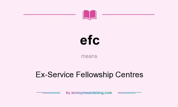 What does efc mean? It stands for Ex-Service Fellowship Centres
