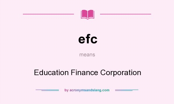 What does efc mean? It stands for Education Finance Corporation
