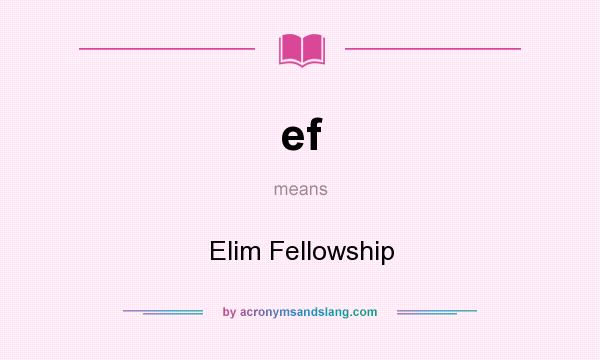 What does ef mean? It stands for Elim Fellowship