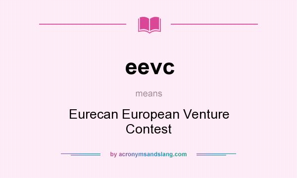 What does eevc mean? It stands for Eurecan European Venture Contest