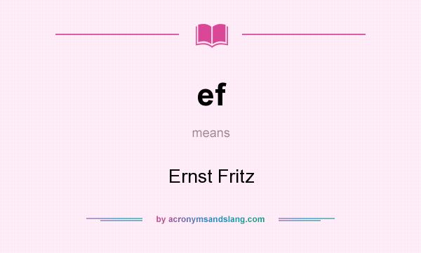 What does ef mean? It stands for Ernst Fritz