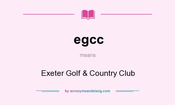 What does egcc mean? It stands for Exeter Golf & Country Club
