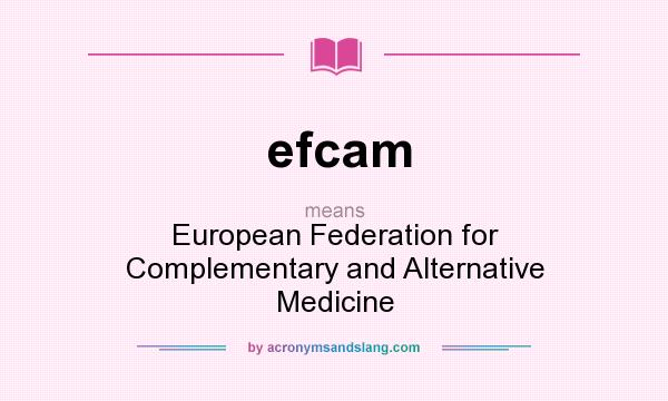What does efcam mean? It stands for European Federation for Complementary and Alternative Medicine