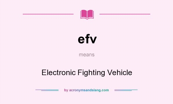 What does efv mean? It stands for Electronic Fighting Vehicle