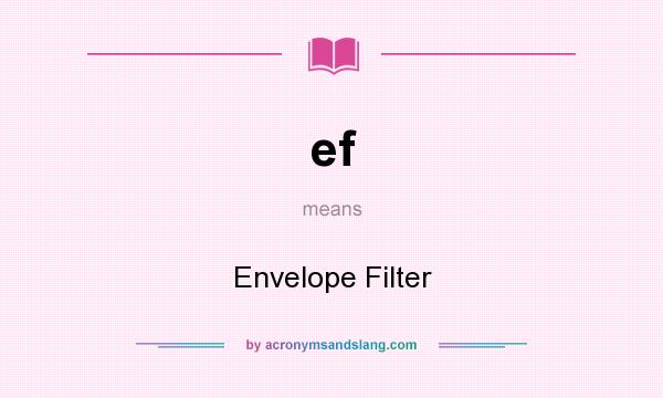 What does ef mean? It stands for Envelope Filter