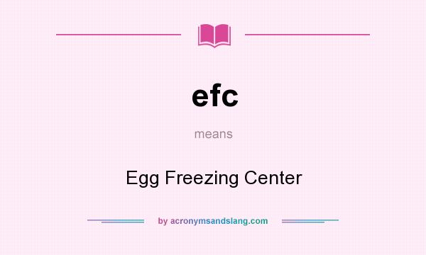 What does efc mean? It stands for Egg Freezing Center