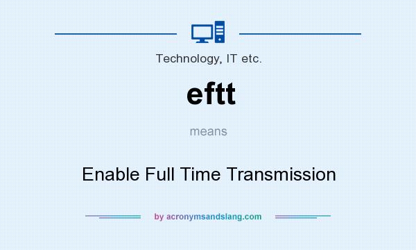 What does eftt mean? It stands for Enable Full Time Transmission