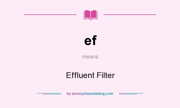 What does ef mean? It stands for Effluent Filter