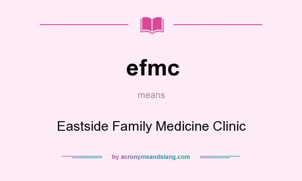What does efmc mean? It stands for Eastside Family Medicine Clinic