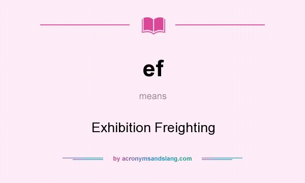 What does ef mean? It stands for Exhibition Freighting