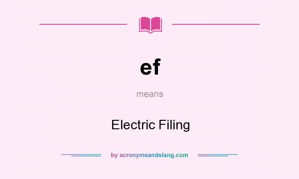 What does ef mean? It stands for Electric Filing