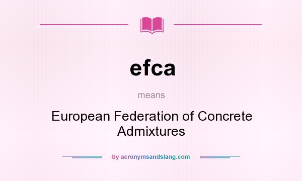 What does efca mean? It stands for European Federation of Concrete Admixtures