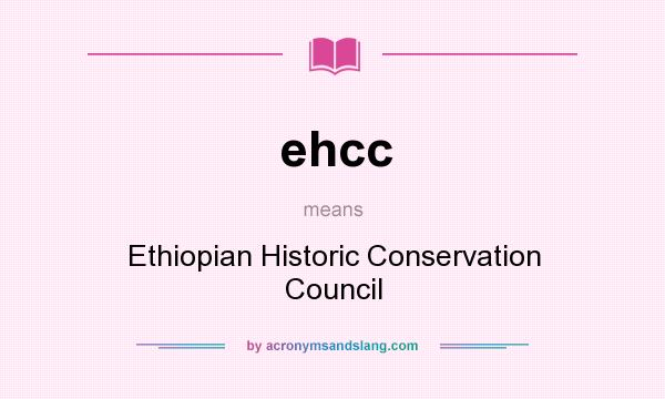 What does ehcc mean? It stands for Ethiopian Historic Conservation Council