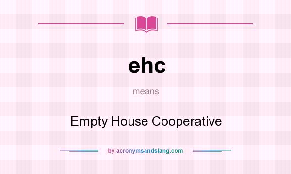 What does ehc mean? It stands for Empty House Cooperative
