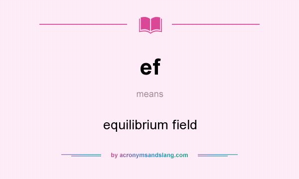 What does ef mean? It stands for equilibrium field