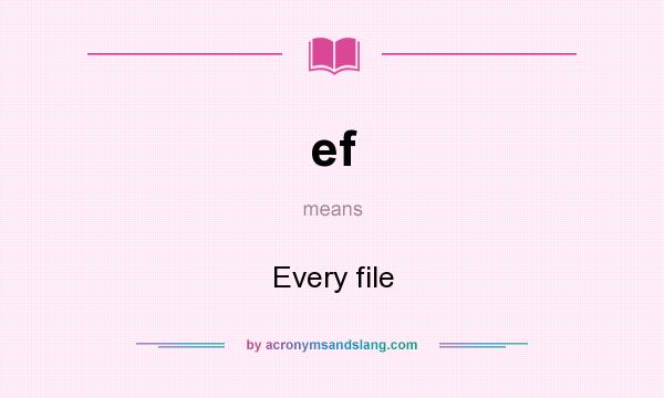 What does ef mean? It stands for Every file