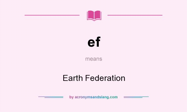 What does ef mean? It stands for Earth Federation