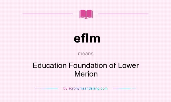 What does eflm mean? It stands for Education Foundation of Lower Merion