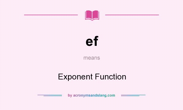 What does ef mean? It stands for Exponent Function
