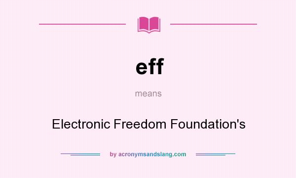 What does eff mean? It stands for Electronic Freedom Foundation`s