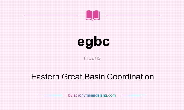 What does egbc mean? It stands for Eastern Great Basin Coordination