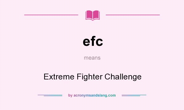 What does efc mean? It stands for Extreme Fighter Challenge
