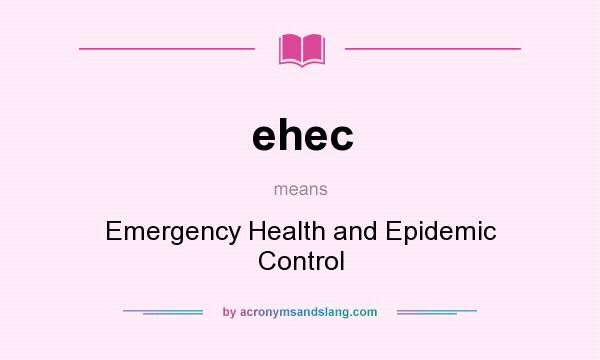 What does ehec mean? It stands for Emergency Health and Epidemic Control