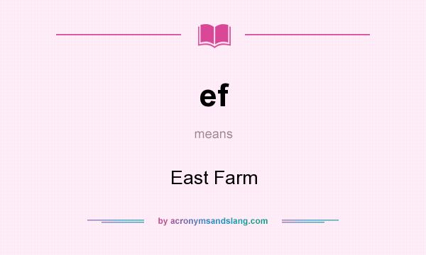 What does ef mean? It stands for East Farm