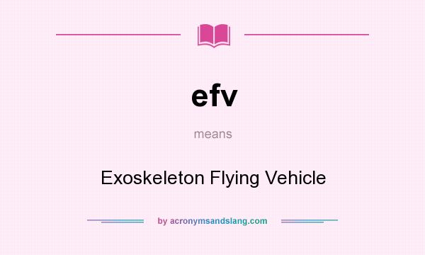 What does efv mean? It stands for Exoskeleton Flying Vehicle