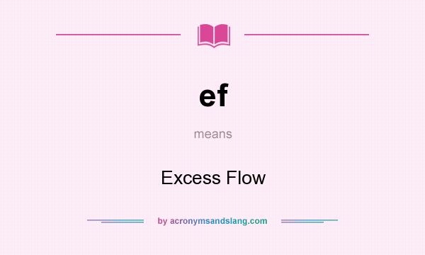 What does ef mean? It stands for Excess Flow