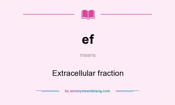 What does ef mean? It stands for Extracellular fraction