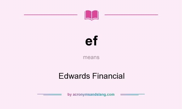 What does ef mean? It stands for Edwards Financial