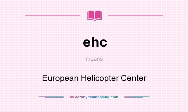 What does ehc mean? It stands for European Helicopter Center
